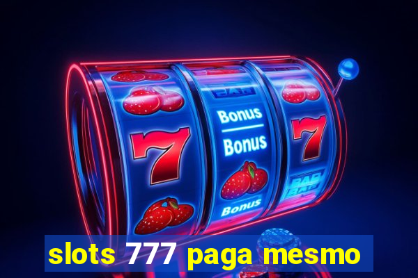 slots 777 paga mesmo